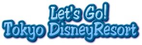    Let's Go!
Tokyo DisneyResort
